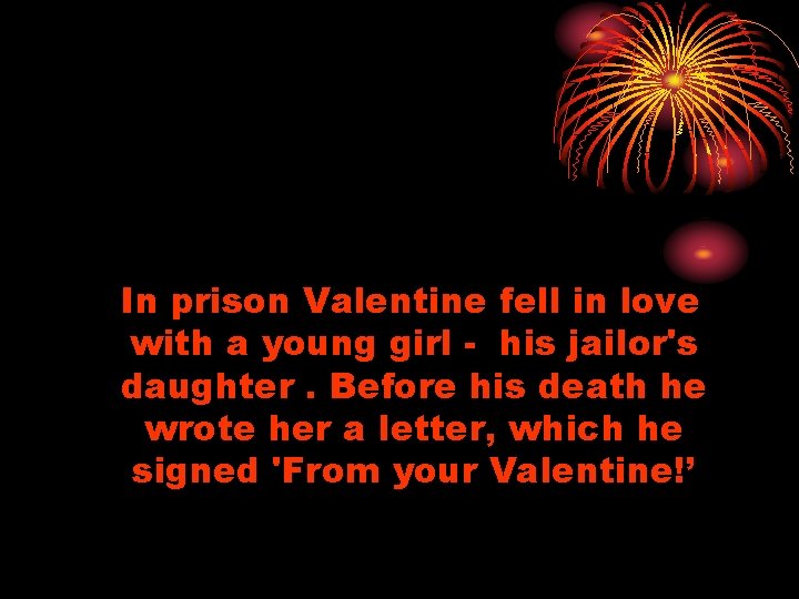 In prison Valentine fell in love with a young girl - his jailor's daughter.