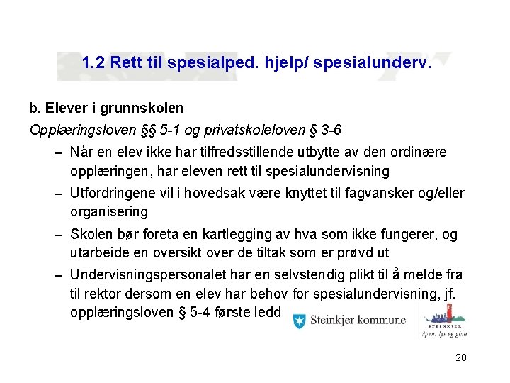 1. 2 Rett til spesialped. hjelp/ spesialunderv. b. Elever i grunnskolen Opplæringsloven §§ 5