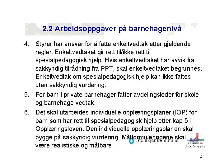 2. 2 Arbeidsoppgaver på barnehagenivå 4. Styrer har ansvar for å fatte enkeltvedtak etter