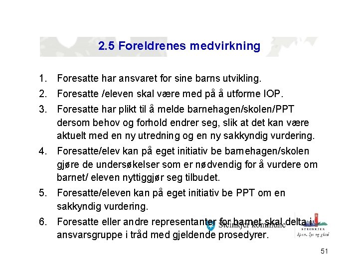 2. 5 Foreldrenes medvirkning 1. Foresatte har ansvaret for sine barns utvikling. 2. Foresatte