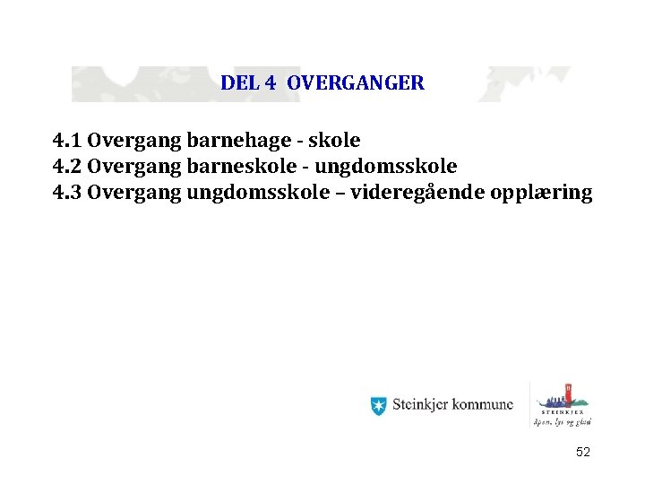 DEL 4 OVERGANGER 4. 1 Overgang barnehage - skole 4. 2 Overgang barneskole -