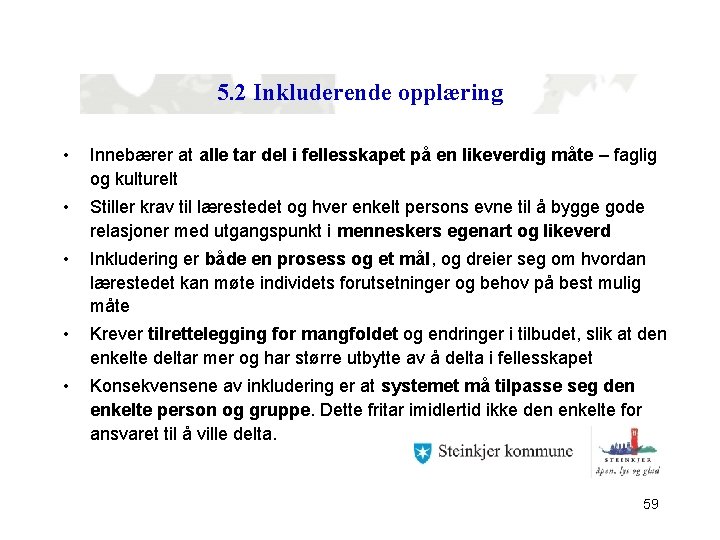 5. 2 Inkluderende opplæring • Innebærer at alle tar del i fellesskapet på en