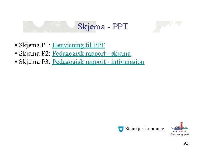 Skjema - PPT • Skjema P 1: Henvisning til PPT • Skjema P 2: