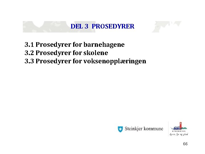 DEL 3 PROSEDYRER 3. 1 Prosedyrer for barnehagene 3. 2 Prosedyrer for skolene 3.