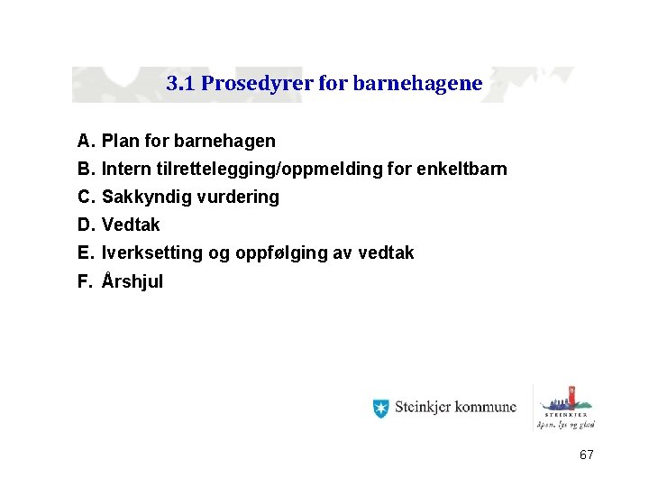 3. 1 Prosedyrer for barnehagene A. Plan for barnehagen B. Intern tilrettelegging/oppmelding for enkeltbarn