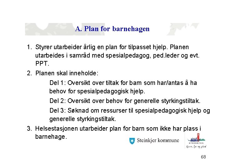 A. Plan for barnehagen 1. Styrer utarbeider årlig en plan for tilpasset hjelp. Planen