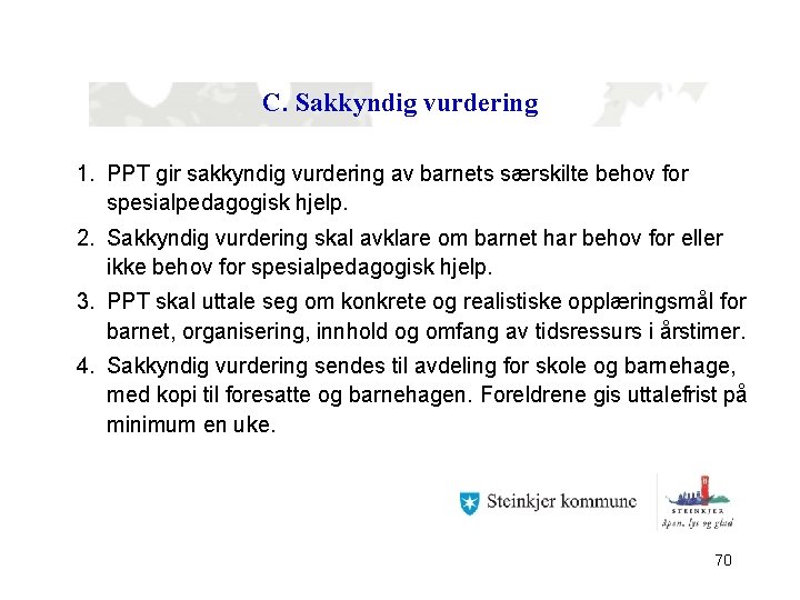 C. Sakkyndig vurdering 1. PPT gir sakkyndig vurdering av barnets særskilte behov for spesialpedagogisk