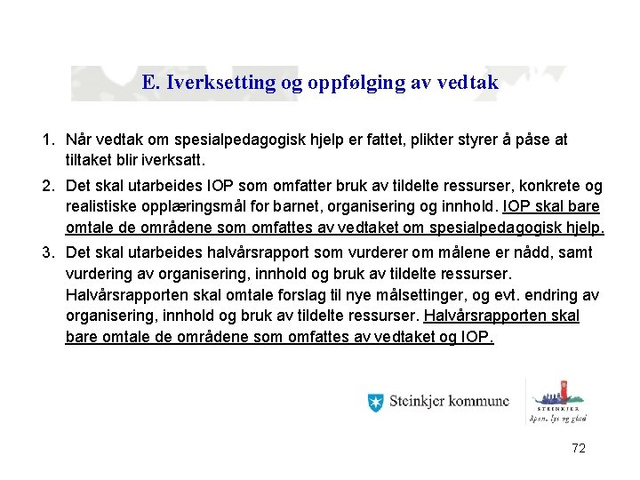 E. Iverksetting og oppfølging av vedtak 1. Når vedtak om spesialpedagogisk hjelp er fattet,