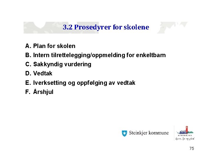 3. 2 Prosedyrer for skolene A. Plan for skolen B. Intern tilrettelegging/oppmelding for enkeltbarn