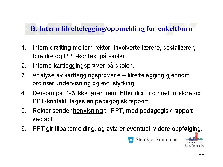 B. Intern tilrettelegging/oppmelding for enkeltbarn 1. Intern drøfting mellom rektor, involverte lærere, sosiallærer, foreldre