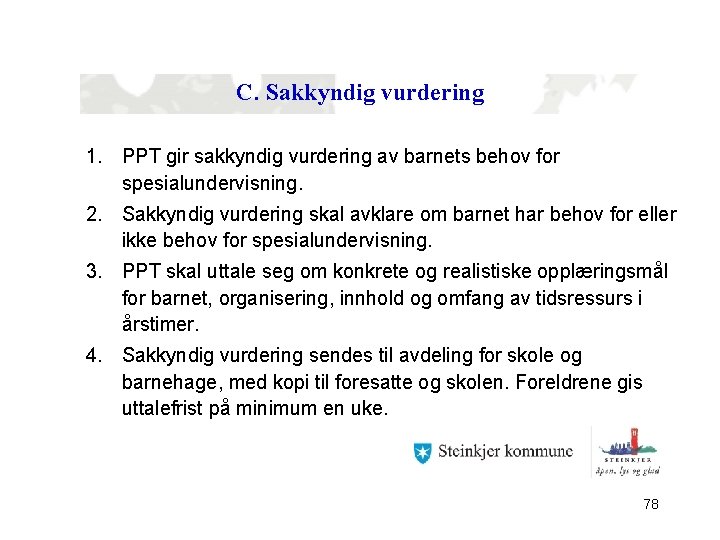 C. Sakkyndig vurdering 1. PPT gir sakkyndig vurdering av barnets behov for spesialundervisning. 2.