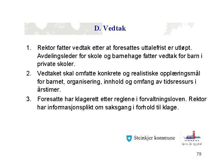 D. Vedtak 1. Rektor fatter vedtak etter at foresattes uttalefrist er utløpt. Avdelingsleder for