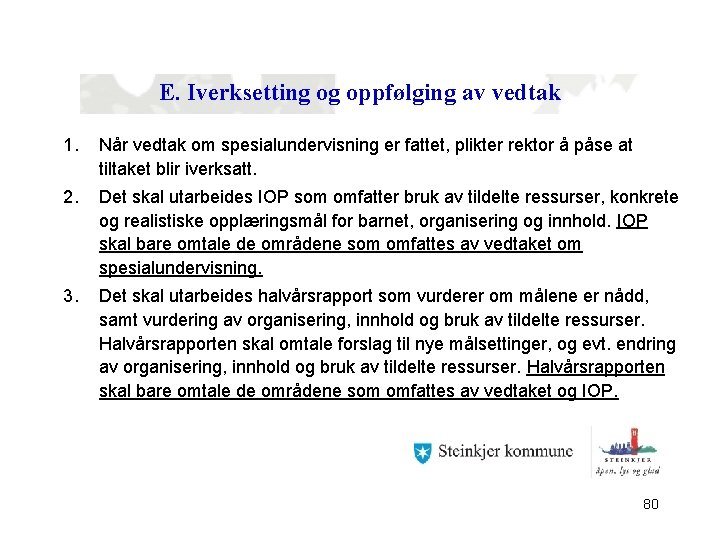 E. Iverksetting og oppfølging av vedtak 1. Når vedtak om spesialundervisning er fattet, plikter