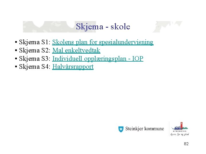 Skjema - skole • Skjema S 1: Skolens plan for spesialundervisning • Skjema S