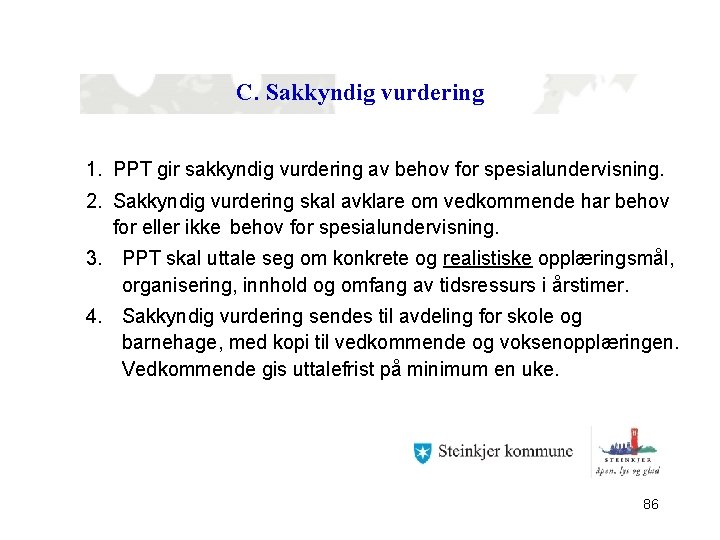 C. Sakkyndig vurdering 1. PPT gir sakkyndig vurdering av behov for spesialundervisning. 2. Sakkyndig