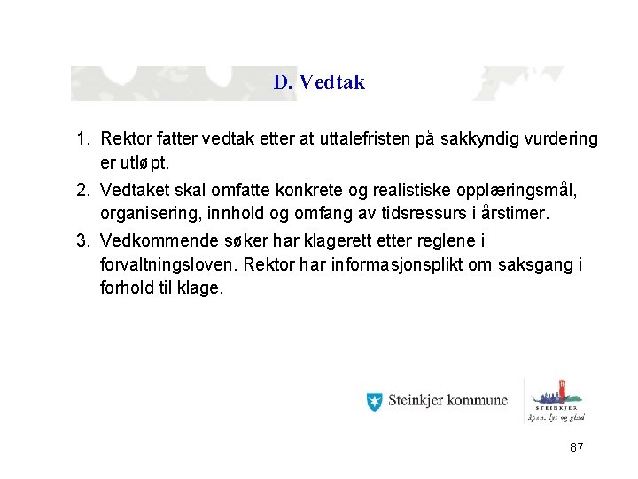 D. Vedtak 1. Rektor fatter vedtak etter at uttalefristen på sakkyndig vurdering er utløpt.