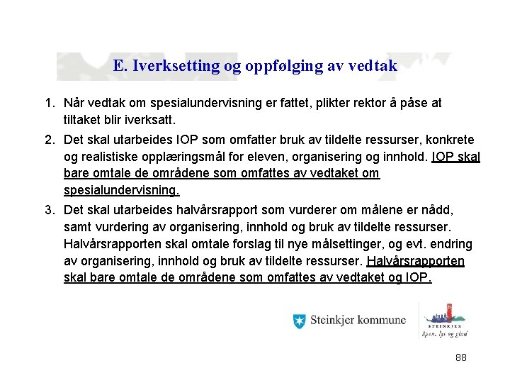 E. Iverksetting og oppfølging av vedtak 1. Når vedtak om spesialundervisning er fattet, plikter