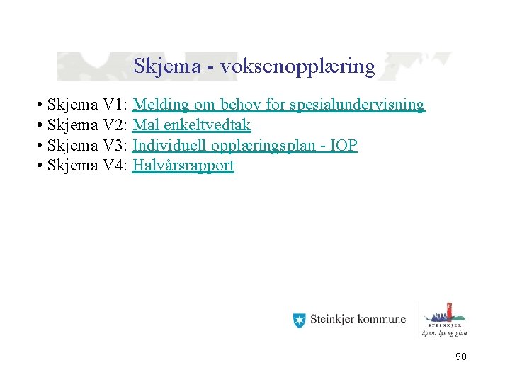 Skjema - voksenopplæring • Skjema V 1: Melding om behov for spesialundervisning • Skjema