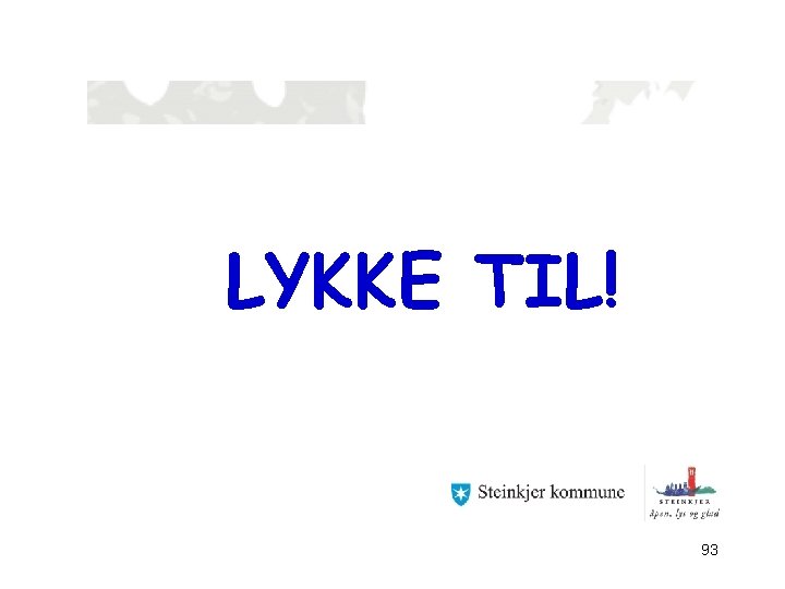 LYKKE TIL! 93 