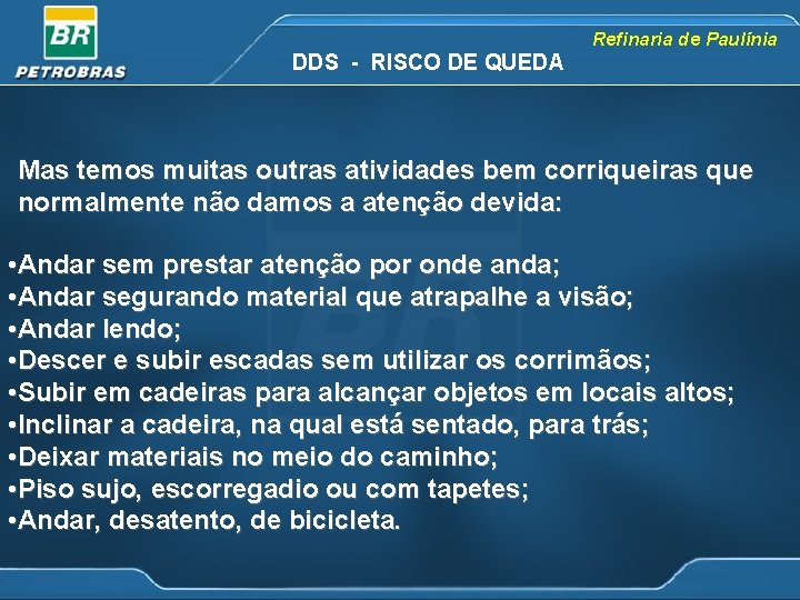 Refinaria de Paulínia DDS - RISCO DE QUEDA Mas temos muitas outras atividades bem