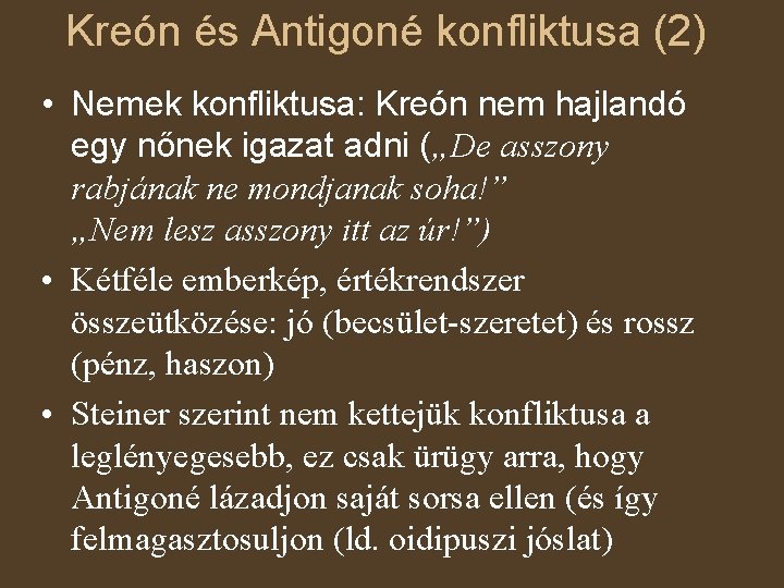 Kreón és Antigoné konfliktusa (2) • Nemek konfliktusa: Kreón nem hajlandó egy nőnek igazat