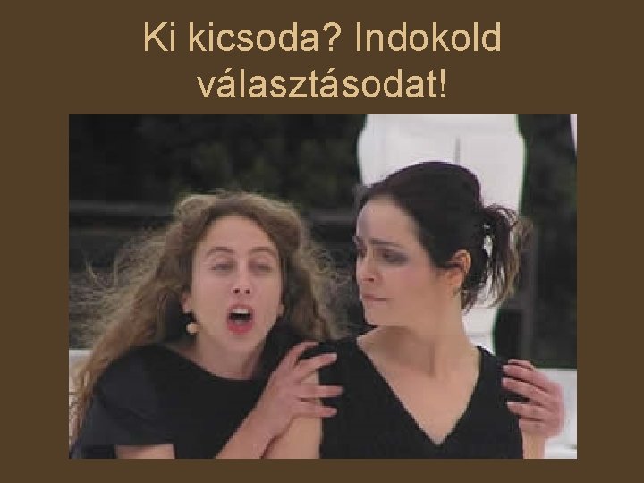 Ki kicsoda? Indokold választásodat! 