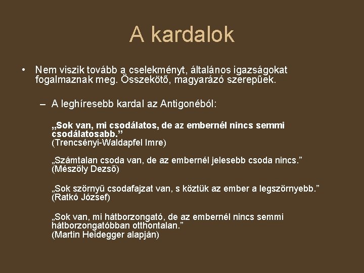 A kardalok • Nem viszik tovább a cselekményt, általános igazságokat fogalmaznak meg. Összekötő, magyarázó