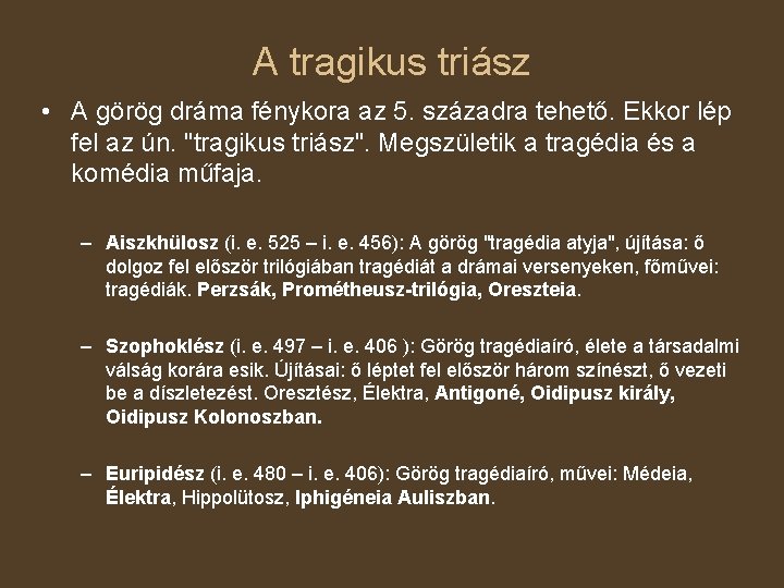 A tragikus triász • A görög dráma fénykora az 5. századra tehető. Ekkor lép