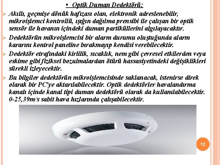 Ø Ø • Optik Duman Dedektörü; Akıllı, geçmişe dönük hafızası olan, elektronik adreslenebilir, mikroişlemci