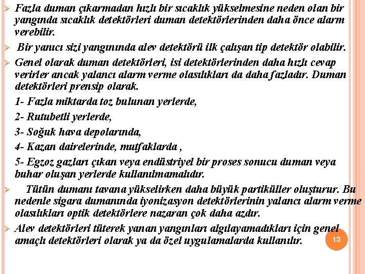 Fazla duman çıkarmadan hızlı bir sıcaklık yükselmesine neden olan bir yangında sıcaklık detektörleri duman