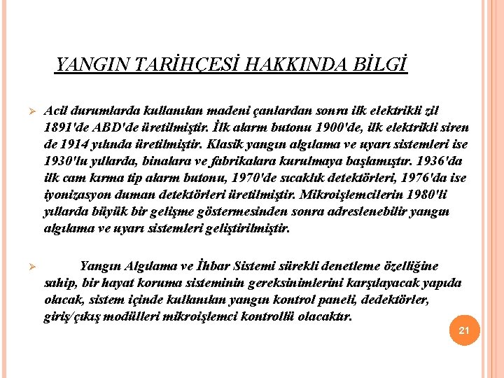 YANGIN TARİHÇESİ HAKKINDA BİLGİ Ø Acil durumlarda kullanılan madeni çanlardan sonra ilk elektrikli zil
