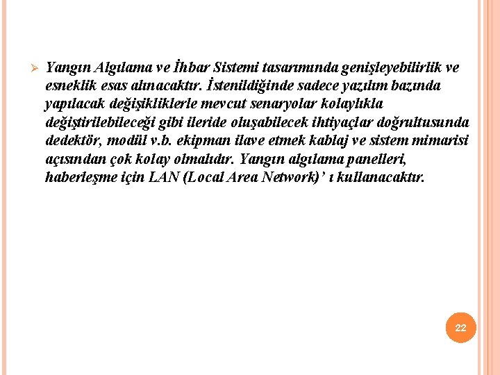 Ø Yangın Algılama ve İhbar Sistemi tasarımında genişleyebilirlik ve esneklik esas alınacaktır. İstenildiğinde sadece