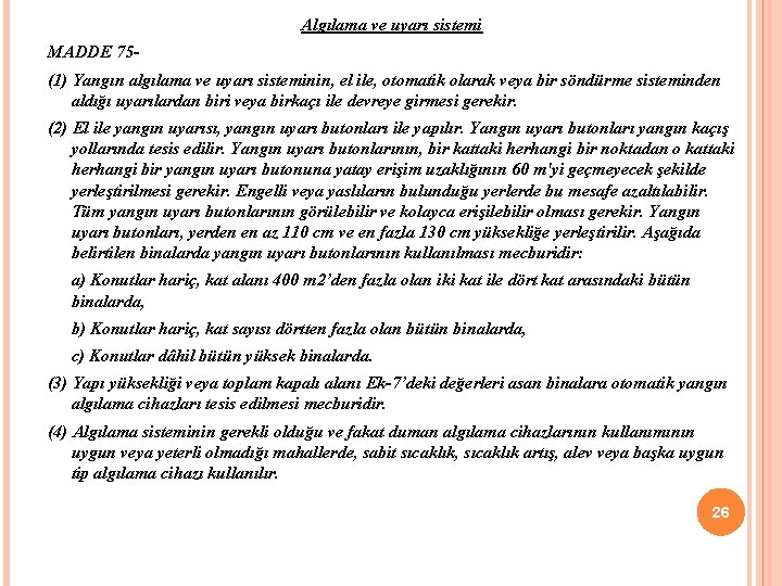 Algılama ve uyarı sistemi MADDE 75 - (1) Yangın algılama ve uyarı sisteminin, el