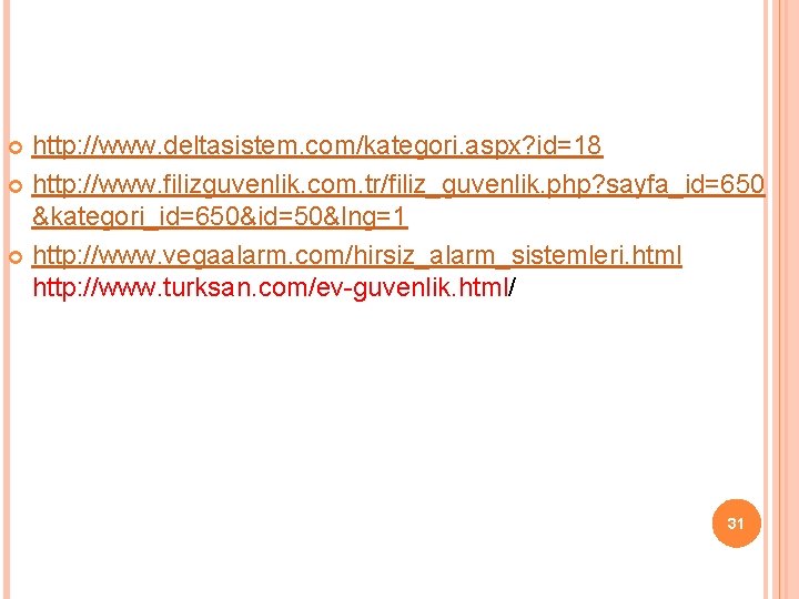 http: //www. deltasistem. com/kategori. aspx? id=18 http: //www. filizguvenlik. com. tr/filiz_guvenlik. php? sayfa_id=650 &kategori_id=650&id=50&lng=1