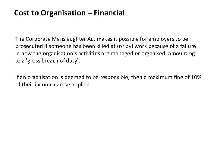 Cost to Organisation – Financial. The Corporate Manslaughter Act makes it possible for employers