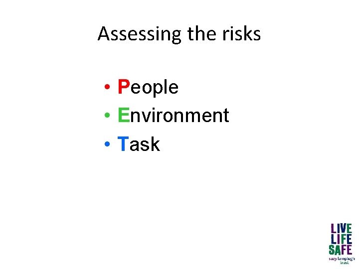 Assessing the risks • People • Environment • Task 