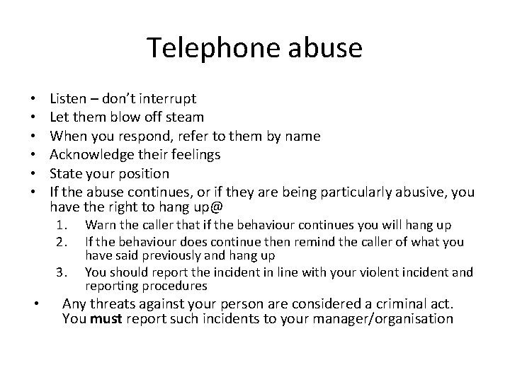 Telephone abuse • • • Listen – don’t interrupt Let them blow off steam