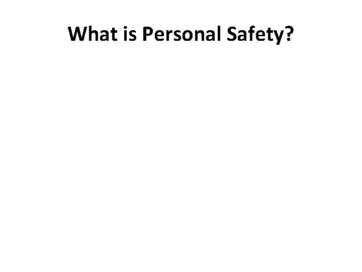 What is Personal Safety? 