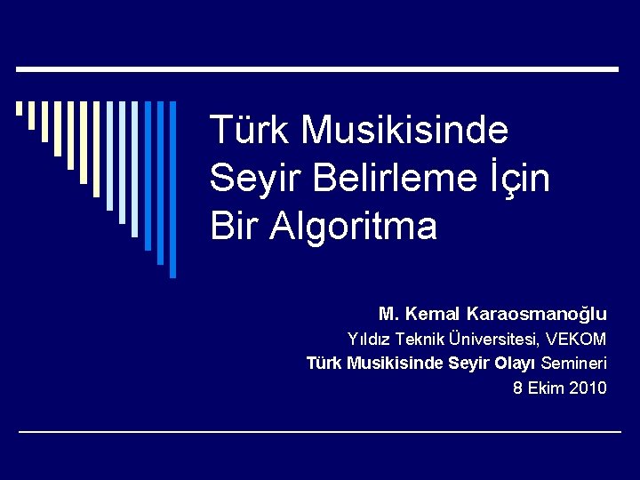 Türk Musikisinde Seyir Belirleme İçin Bir Algoritma M. Kemal Karaosmanoğlu Yıldız Teknik Üniversitesi, VEKOM