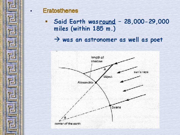  • Eratosthenes § Said Earth was round – 28, 000 -29, 000 miles