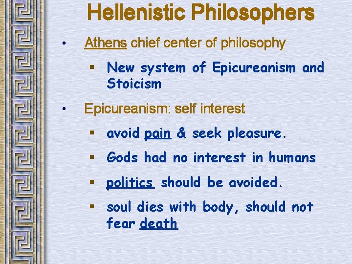 Hellenistic Philosophers • Athens chief center of philosophy § New system of Epicureanism and