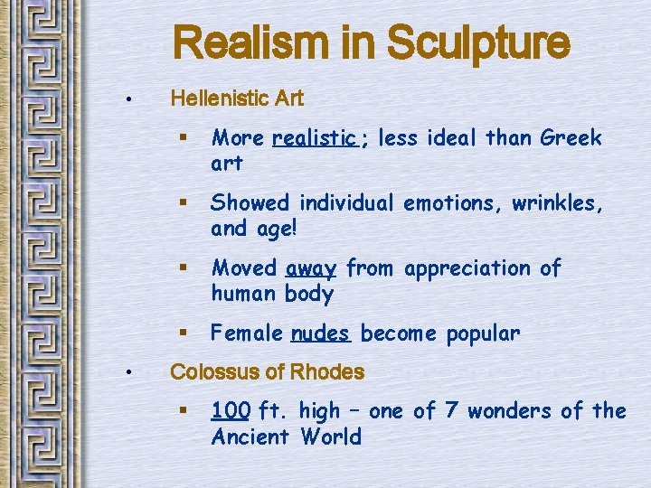 Realism in Sculpture • • Hellenistic Art § More realistic ; less ideal than