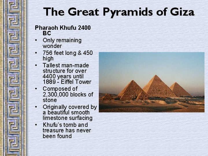 The Great Pyramids of Giza Pharaoh Khufu 2400 BC • Only remaining wonder •