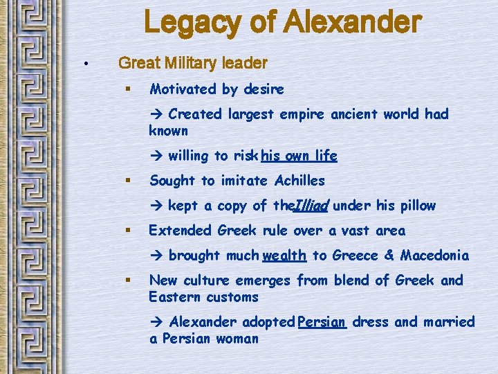 Legacy of Alexander • Great Military leader § Motivated by desire Created largest empire