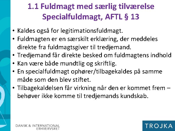 1. 1 Fuldmagt med særlig tilværelse Specialfuldmagt, AFTL § 13 • Kaldes også for