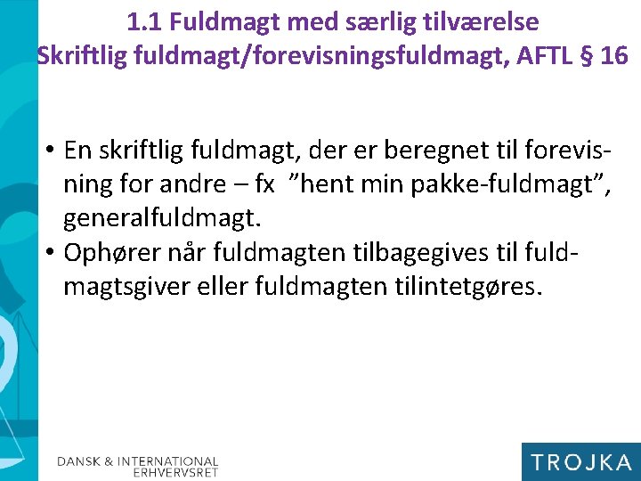 1. 1 Fuldmagt med særlig tilværelse Skriftlig fuldmagt/forevisningsfuldmagt, AFTL § 16 • En skriftlig