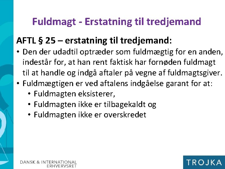 Fuldmagt - Erstatning til tredjemand AFTL § 25 – erstatning til tredjemand: • Den