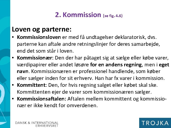 2. Kommission (se fig. 4. 6) Loven og parterne: • Kommissionsloven er med få