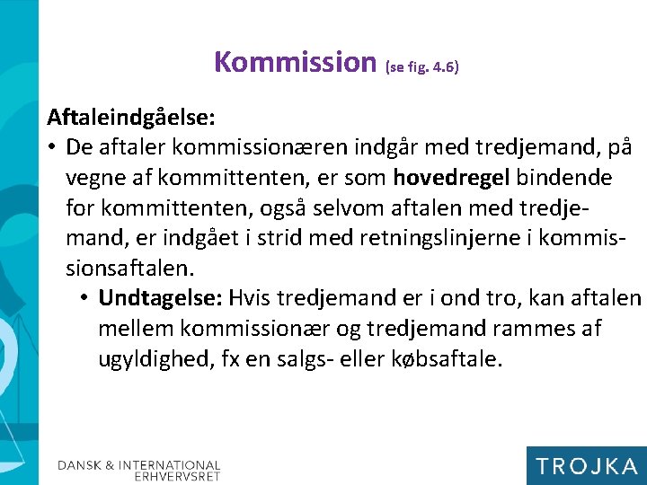 Kommission (se fig. 4. 6) Aftaleindgåelse: • De aftaler kommissionæren indgår med tredjemand, på