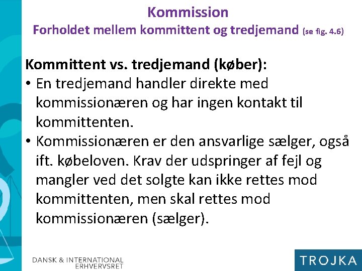 Kommission Forholdet mellem kommittent og tredjemand (se fig. 4. 6) Kommittent vs. tredjemand (køber):